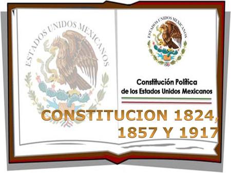 CONSTITUCION 1824, 1857 Y 1917.