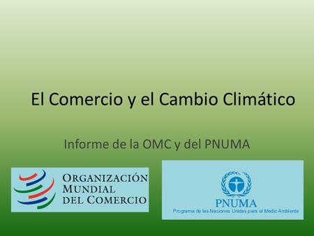 El Comercio y el Cambio Climático Informe de la OMC y del PNUMA.