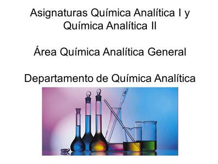 Asignaturas Química Analítica I y Química Analítica II