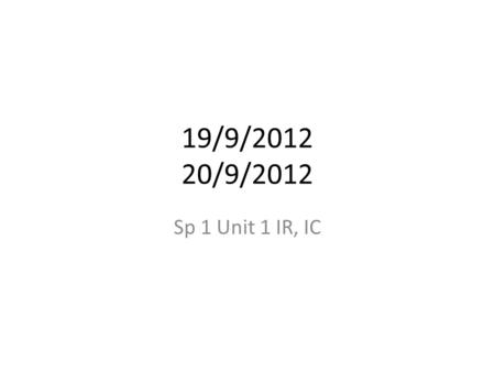 19/9/2012 20/9/2012 Sp 1 Unit 1 IR, IC. Para Empezar #10 1. Escriban las letras que no saben (confundidos) 2. Pregunten a un compañero “cómo se dice...”