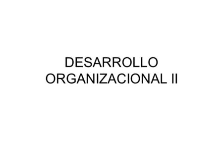 DESARROLLO ORGANIZACIONAL II