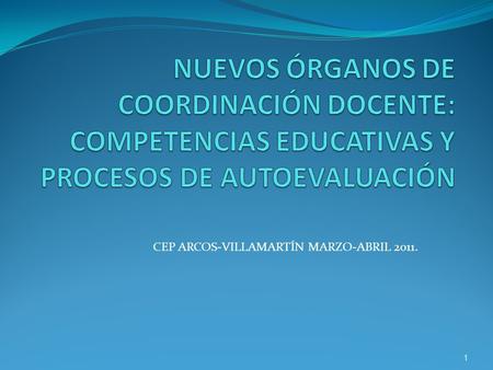 CEP ARCOS-VILLAMARTÍN MARZO-ABRIL 2011. 1. índice 2 1.Algunas claves generales de los Reglamentos Orgánicos de los centros 2.Lás Áreas de Competencias.