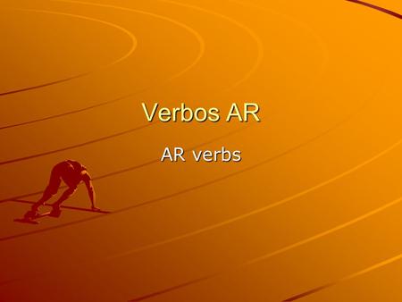 Verbos AR AR verbs.