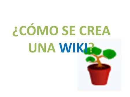 ¿CÓMO SE CREA UNA WIKI?. BUSCAMOS ‘’WIKISPACES.COM’’ EN GOOGLE: