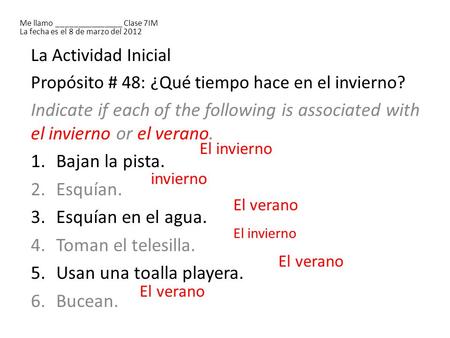 La Actividad Inicial Propósito # 48: ¿Qué tiempo hace en el invierno? Indicate if each of the following is associated with el invierno or el verano. 1.Bajan.