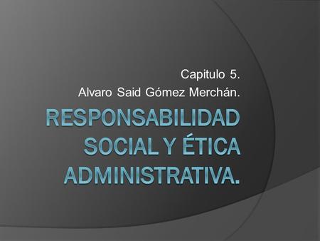 Responsabilidad social y ética administrativa.