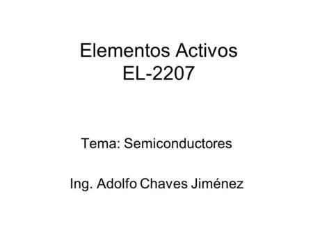 Tema: Semiconductores Ing. Adolfo Chaves Jiménez