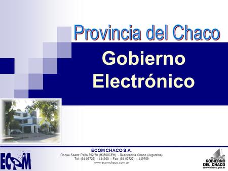 ECOM CHACO S.A. Roque Saenz Peña 352/70 (H3500CEH) - Resistencia Chaco (Argentina) Tel: (54-03722) - 444300 – Fax: (54-03722) – 449769 www.ecomchaco.com.ar.