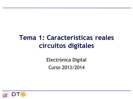 Tema 1: Características reales circuitos digitales Electrónica Digital Curso 2013/2014.