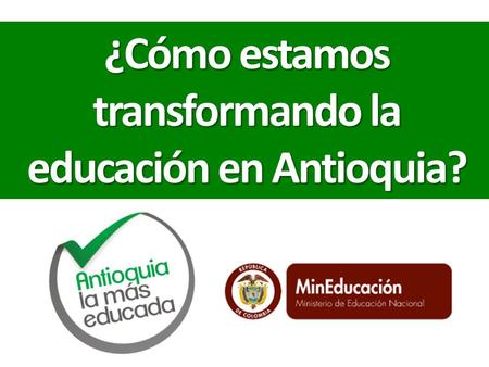 ¿Cómo estamos transformando la educación en Antioquia?