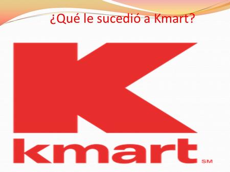 ¿Qué le sucedió a Kmart?.