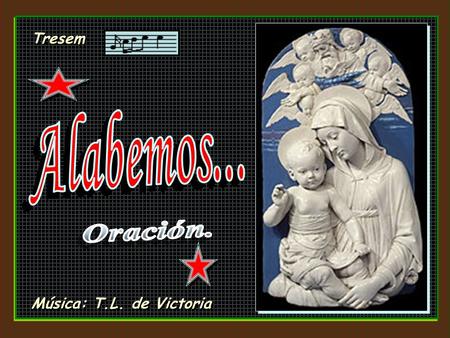 Tresem Música: T.L. de Victoria Alabemos y demos gracias a la Santa Trinidad, que nos mostró a la Virgen María vestida de sol, con la luna bajo sus pies.