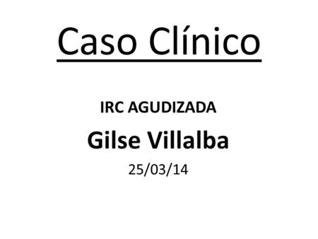 IRC AGUDIZADA Gilse Villalba 25/03/14