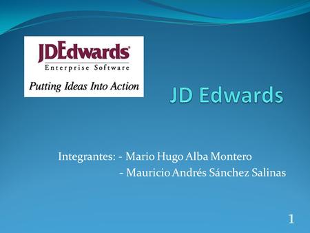 JD Edwards Integrantes: - Mario Hugo Alba Montero