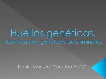 Huellas genéticas. Identificación genéticas de criminales.