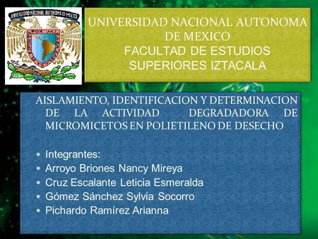 UNIVERSIDAD NACIONAL AUTONOMA DE MEXICO FACULTAD DE ESTUDIOS SUPERIORES IZTACALA AISLAMIENTO, IDENTIFICACION Y DETERMINACION DE LA ACTIVIDAD DEGRADADORA.