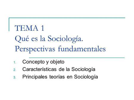 TEMA 1 Qué es la Sociología. Perspectivas fundamentales