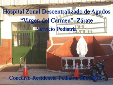 Hospital Zonal Descentralizado de Agudos “Virgen del Carmen” Zárate Servicio Pediatría Concurso Residencia Pediatría año 2009.-