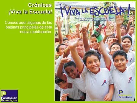 Crónicas ¡Viva la Escuela! Crónicas ¡Viva la Escuela! Conoce aquí algunas de las páginas principales de esta nueva publicación.