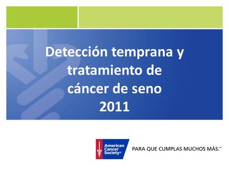 Detección temprana y tratamiento de cáncer de seno 2011