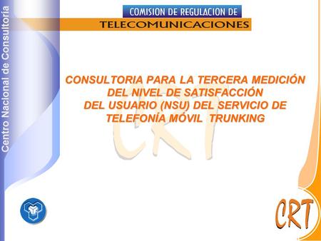 CONSULTORIA PARA LA TERCERA MEDICIÓN DEL NIVEL DE SATISFACCIÓN DEL USUARIO (NSU) DEL SERVICIO DE TELEFONÍA MÓVIL TRUNKING.
