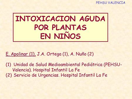 E. Apolinar (1), J.A. Ortega (1), A. Nuño (2) (1) Unidad de Salud Medioambiental Pediátrica (PEHSU- Valencia). Hospital Infantil La Fe (2) Servicio de.