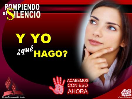 Unión Peruana del Norte Clara de Ramos Y YO HAGO? HAGO? Y YO HAGO?