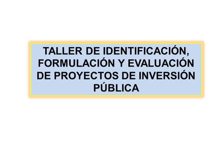 MODULO II IDENTIFICACIÓN. TALLER DE IDENTIFICACIÓN, FORMULACIÓN Y EVALUACIÓN DE PROYECTOS DE INVERSIÓN PÚBLICA.