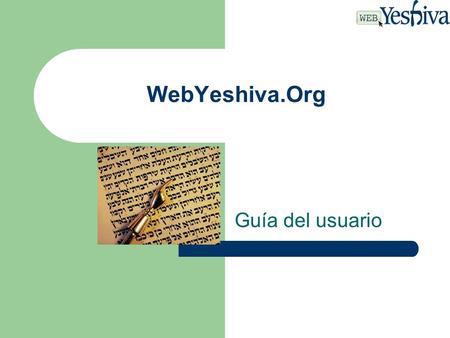 WebYeshiva.Org Guía del usuario. Una experiencia especial.