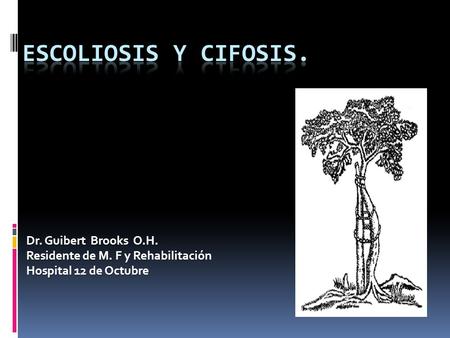 ESCOLIOSIS Y CIFOSIS. Dr. Guibert Brooks O.H.