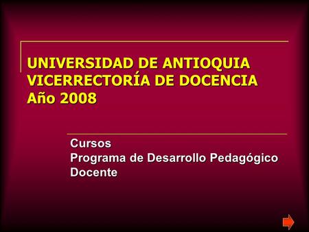 UNIVERSIDAD DE ANTIOQUIA VICERRECTORÍA DE DOCENCIA Año 2008