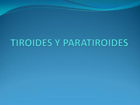 TIROIDES Y PARATIROIDES