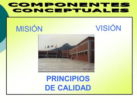 COMPONENTES CONCEPTUALES VISIÓN MISIÓN PRINCIPIOS DE CALIDAD
