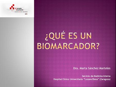 ¿Qué es un biomarcador? Dra. Marta Sánchez Marteles