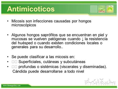 Antimicoticos Micosis son infecciones causadas por hongos microscópicos Algunos hongos saprófitos que se encuentran en piel y mucosas se vuelven patógenas.