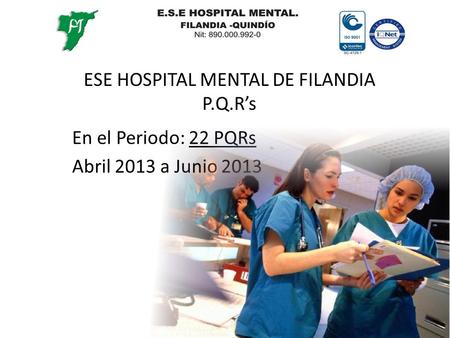 ESE HOSPITAL MENTAL DE FILANDIA P.Q.R’s En el Periodo: 22 PQRs Abril 2013 a Junio 2013.