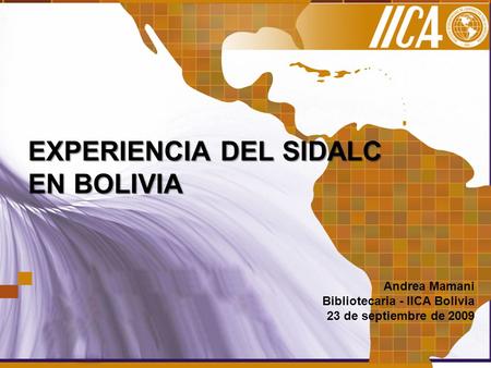 EXPERIENCIA DEL SIDALC EN BOLIVIA Andrea Mamani Bibliotecaria - IICA Bolivia 23 de septiembre de 2009.