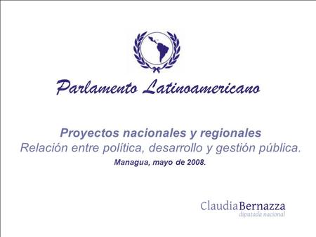 Proyectos nacionales y regionales Relación entre política, desarrollo y gestión pública. Managua, mayo de 2008.