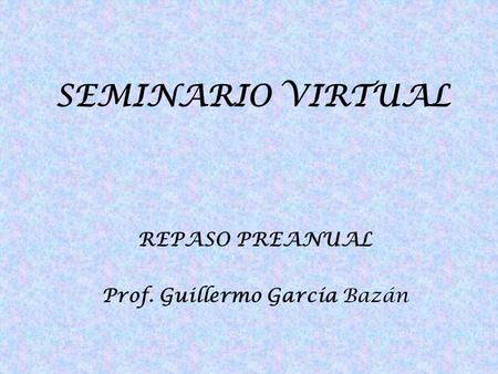 REPASO PREANUAL Prof. Guillermo García Bazán