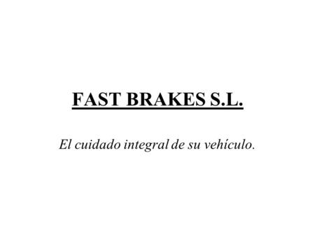 FAST BRAKES S.L. El cuidado integral de su vehículo.