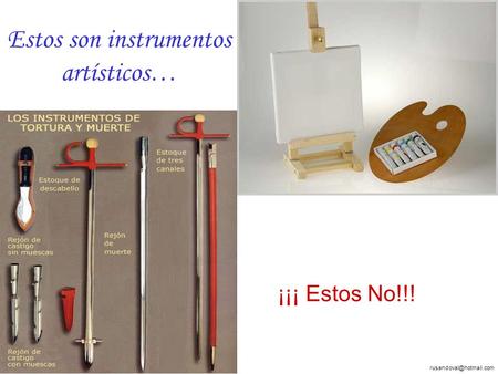 Estos son instrumentos artísticos… ¡¡¡ Estos No!!!