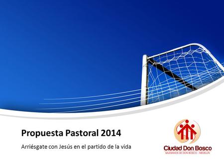 Propuesta Pastoral 2014 Arriésgate con Jesús en el partido de la vida.