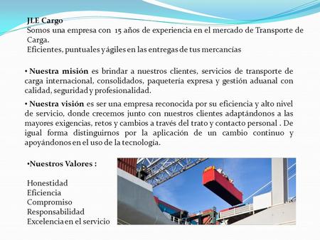 JLE Cargo Somos una empresa con 15 años de experiencia en el mercado de Transporte de Carga. Eficientes, puntuales y ágiles en las entregas de tus mercancías.