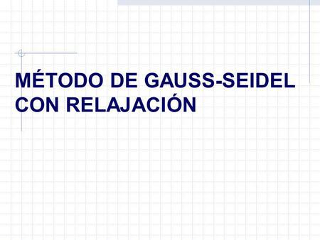 MÉTODO DE GAUSS-SEIDEL CON RELAJACIÓN