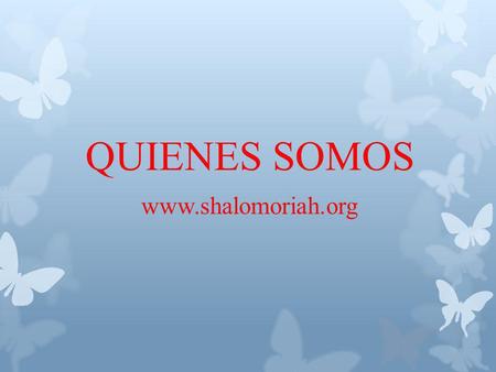 QUIENES SOMOS www.shalomoriah.org. La comunidad “ES NECESARIO OBEDECER A DIOS ANTES QUE A LOS HOMBRES” a través de su pagina www.shalomoriah.org tiene.