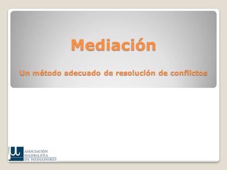 Mediación Un método adecuado de resolución de conflictos