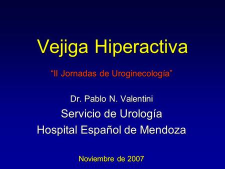 Vejiga Hiperactiva Servicio de Urología Hospital Español de Mendoza