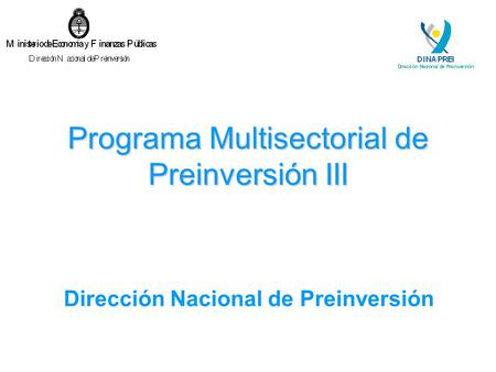 Programa Multisectorial de Preinversión III Dirección Nacional de Preinversión.