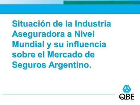 Situación de la Industria Aseguradora a Nivel Mundial y su influencia sobre el Mercado de Seguros Argentino.