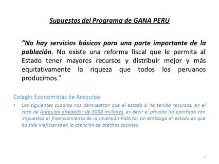 Supuestos del Programa de GANA PERU “No hay servicios básicos para una parte importante de la población. No existe una reforma fiscal que le permita al.